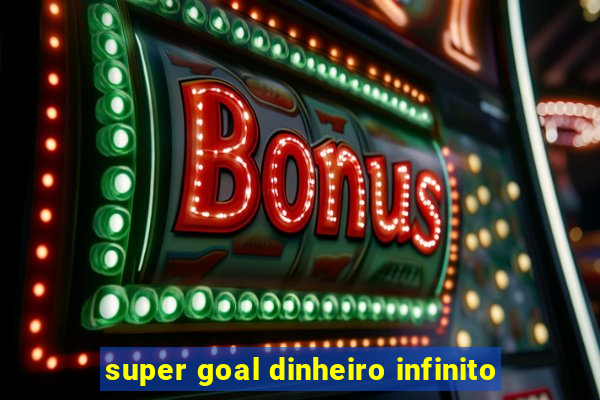 super goal dinheiro infinito